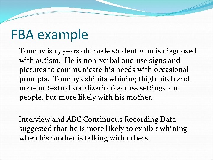 FBA example Tommy is 15 years old male student who is diagnosed with autism.