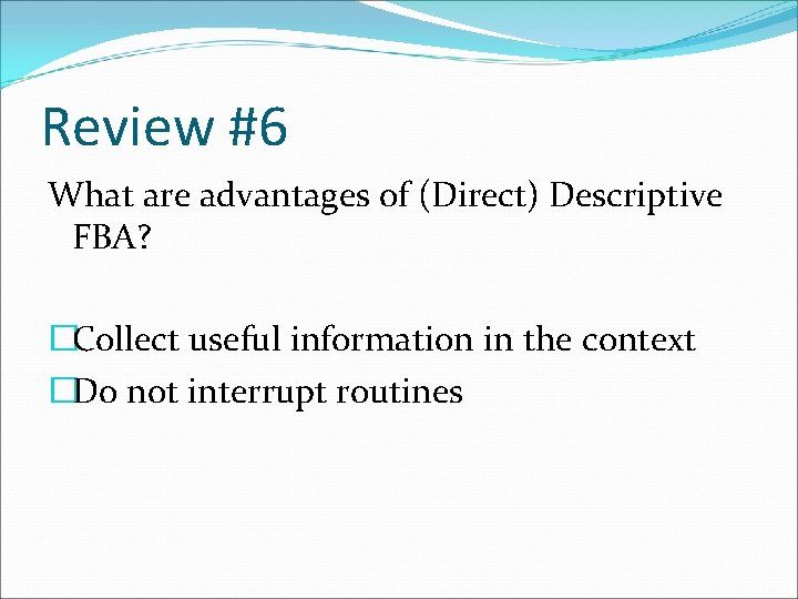 Review #6 What are advantages of (Direct) Descriptive FBA? �Collect useful information in the