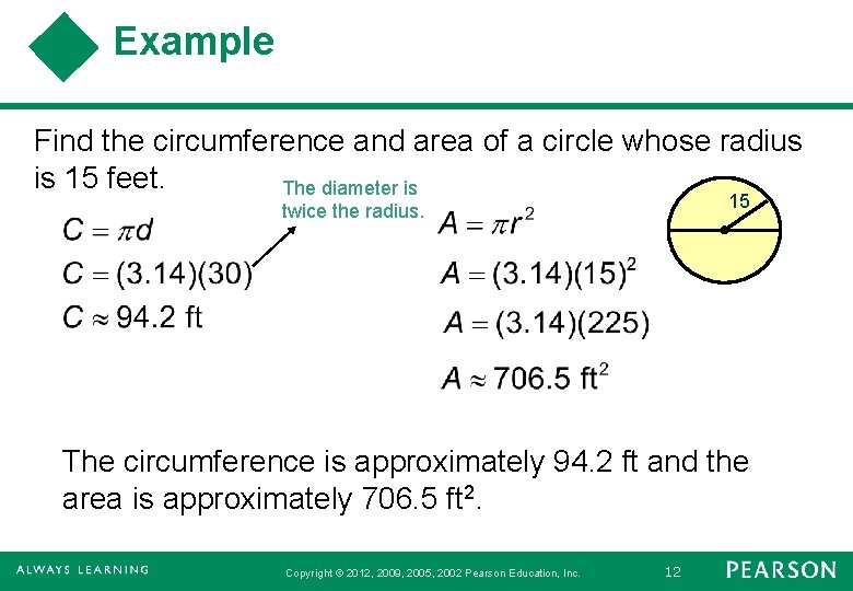 Example Find the circumference and area of a circle whose radius is 15 feet.