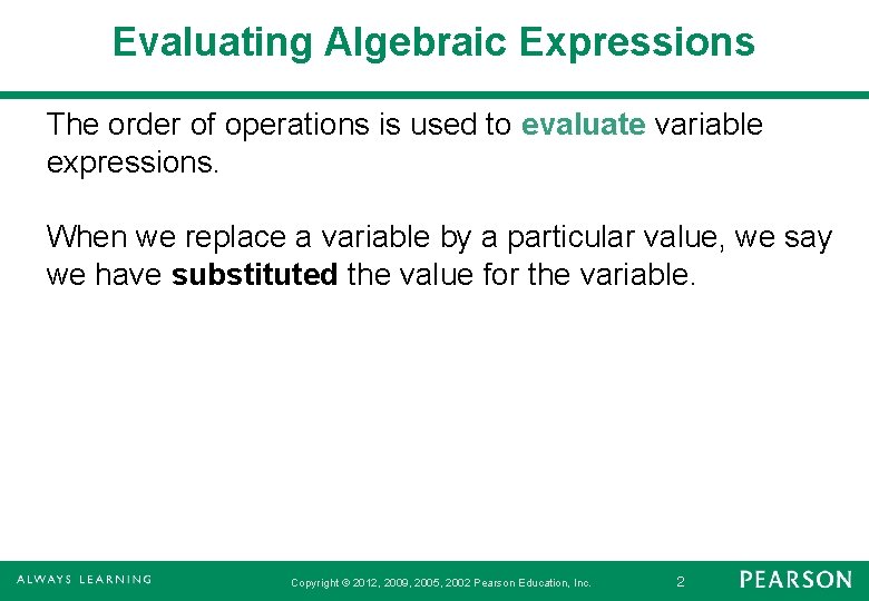 Evaluating Algebraic Expressions The order of operations is used to evaluate variable expressions. When