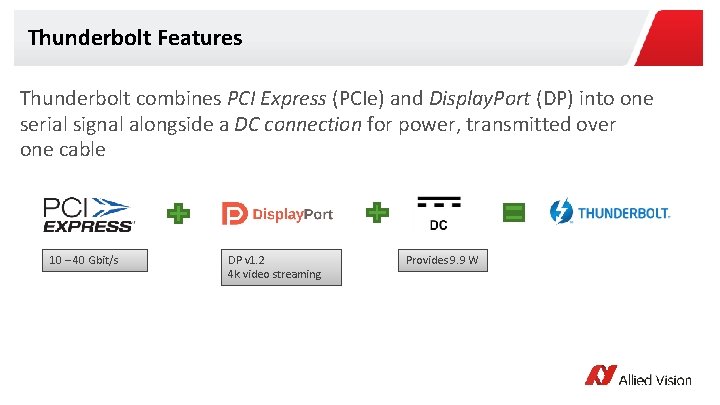 Thunderbolt Features Thunderbolt combines PCI Express (PCIe) and Display. Port (DP) into one serial