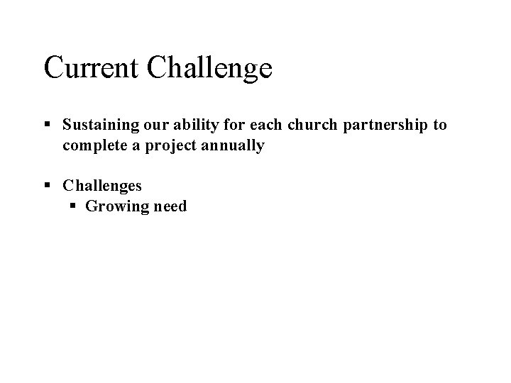 Current Challenge § Sustaining our ability for each church partnership to complete a project