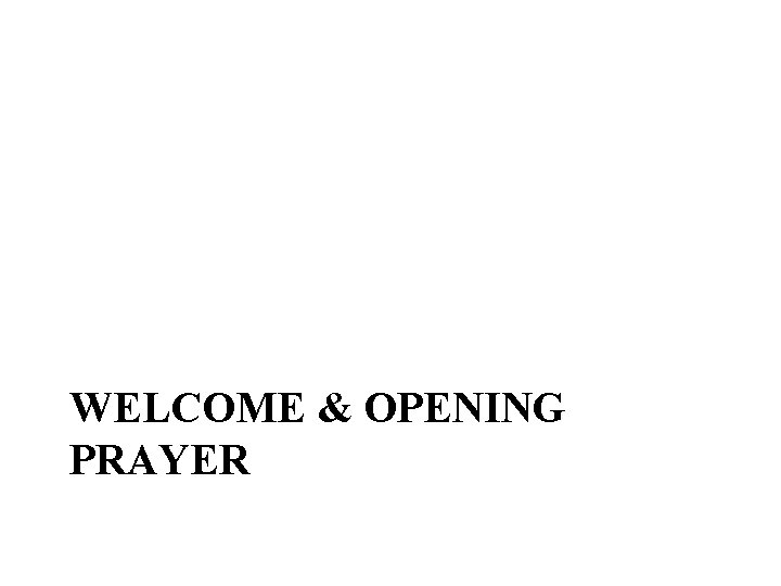 WELCOME & OPENING PRAYER 