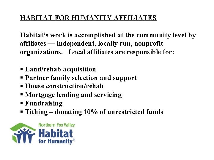 HABITAT FOR HUMANITY AFFILIATES Habitat’s work is accomplished at the community level by affiliates