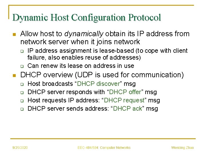 Dynamic Host Configuration Protocol n Allow host to dynamically obtain its IP address from
