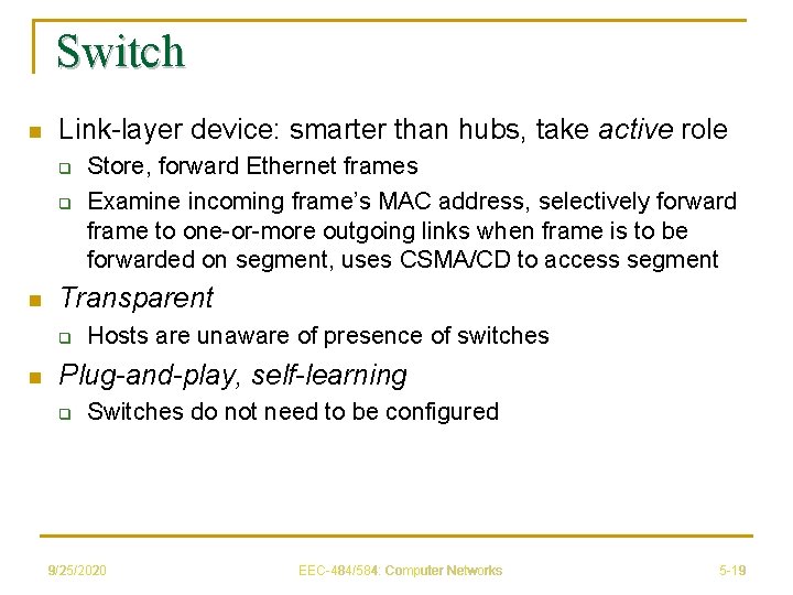 Switch n Link-layer device: smarter than hubs, take active role q q n Transparent