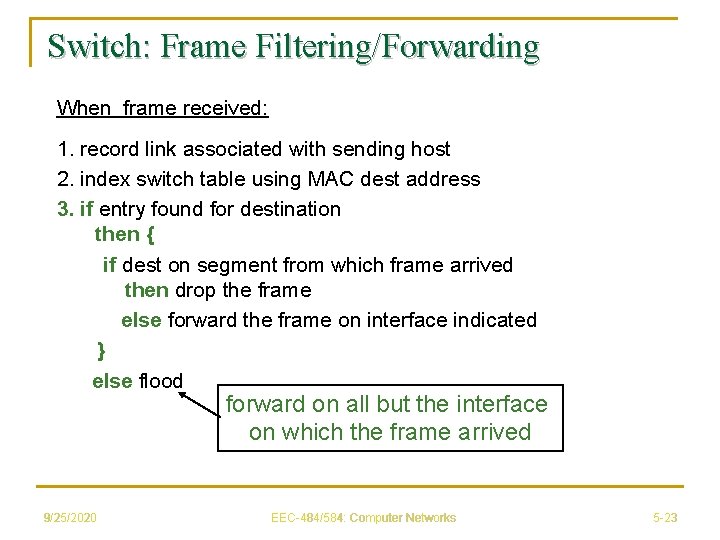 Switch: Frame Filtering/Forwarding When frame received: 1. record link associated with sending host 2.