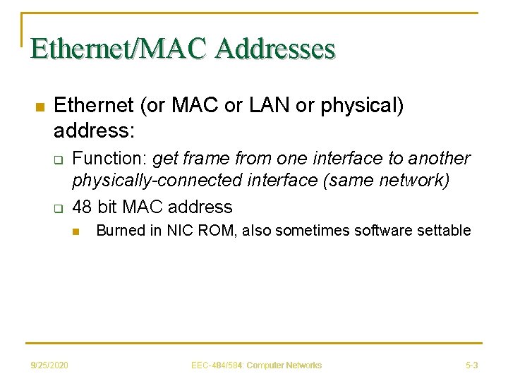 Ethernet/MAC Addresses n Ethernet (or MAC or LAN or physical) address: q q Function: