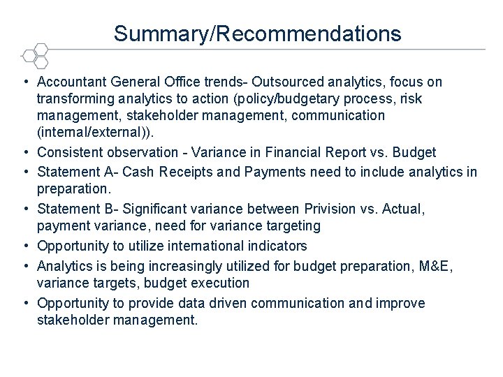 Summary/Recommendations • Accountant General Office trends- Outsourced analytics, focus on transforming analytics to action