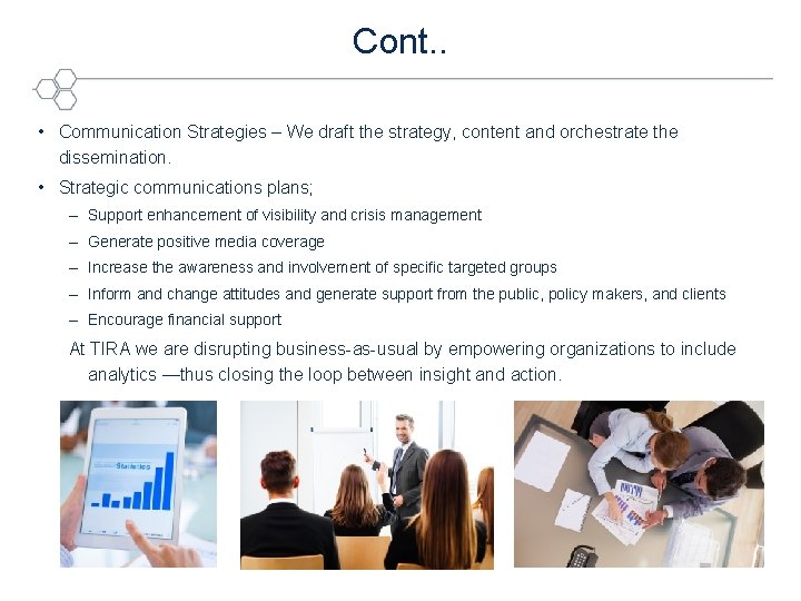 Cont. . • Communication Strategies – We draft the strategy, content and orchestrate the