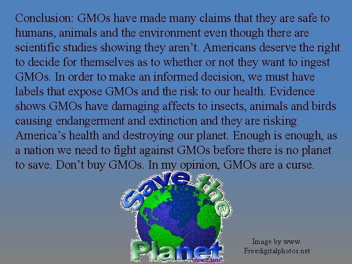 Conclusion: GMOs have made many claims that they are safe to humans, animals and