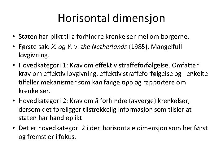 Horisontal dimensjon • Staten har plikt til å forhindre krenkelser mellom borgerne. • Første