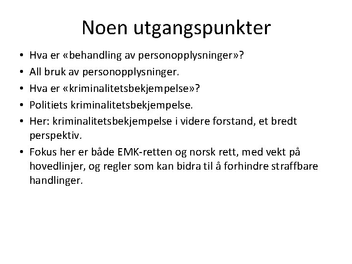 Noen utgangspunkter Hva er «behandling av personopplysninger» ? All bruk av personopplysninger. Hva er