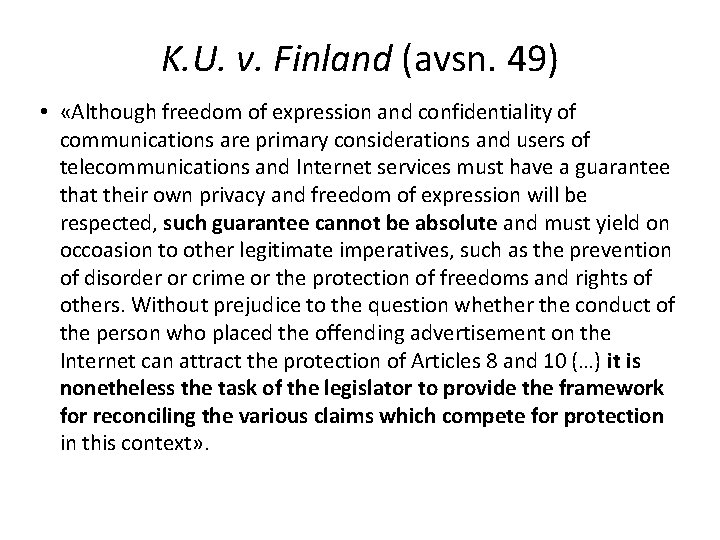 K. U. v. Finland (avsn. 49) • «Although freedom of expression and confidentiality of