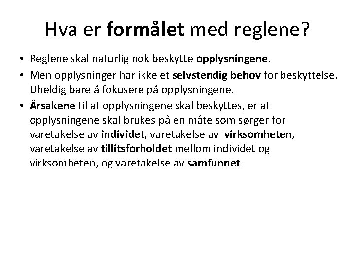 Hva er formålet med reglene? • Reglene skal naturlig nok beskytte opplysningene. • Men