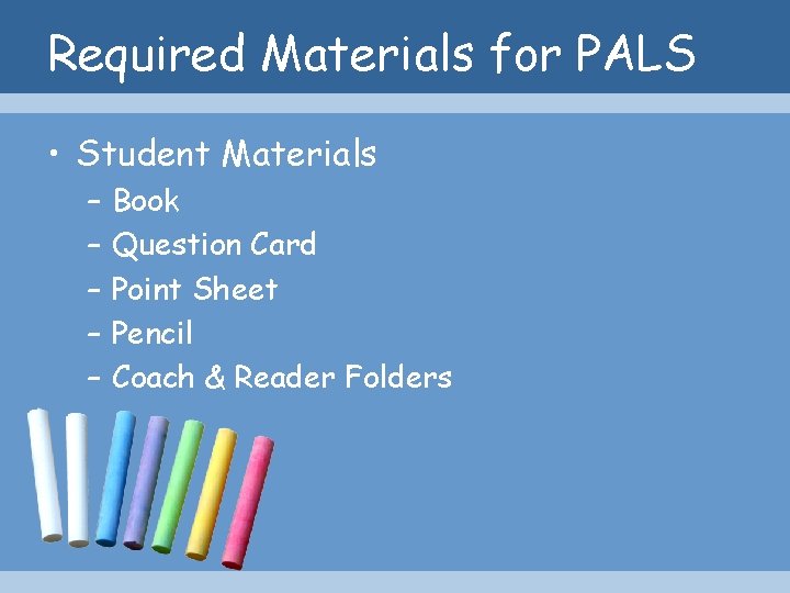 Required Materials for PALS • Student Materials – – – Book Question Card Point