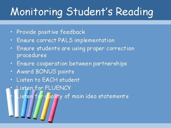 Monitoring Student’s Reading • Provide positive feedback • Ensure correct PALS implementation • Ensure