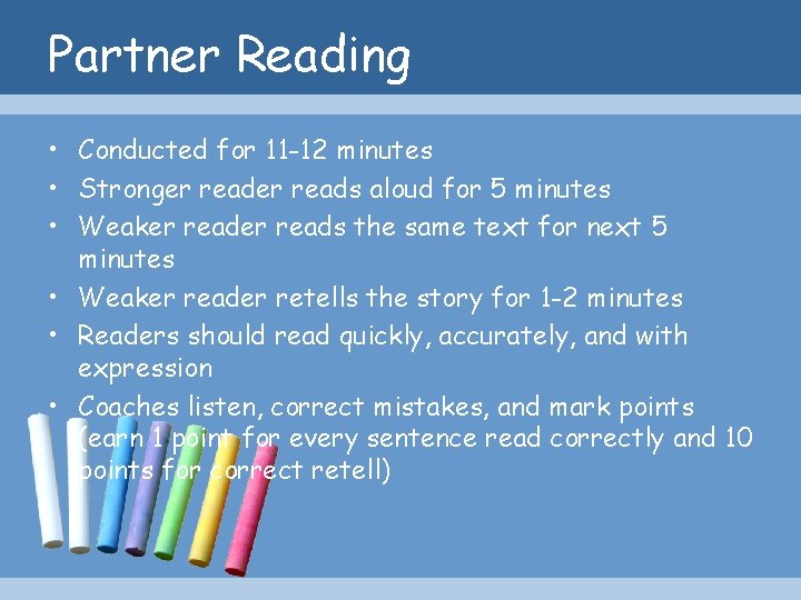 Partner Reading • Conducted for 11 -12 minutes • Stronger reads aloud for 5