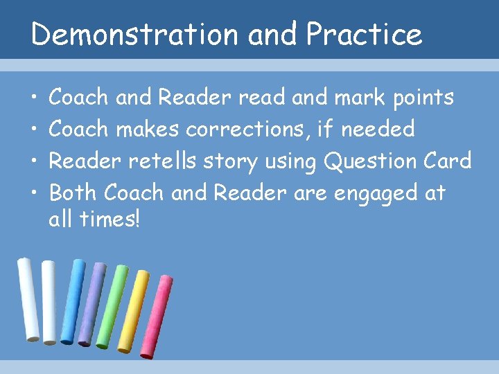 Demonstration and Practice • • Coach and Reader read and mark points Coach makes