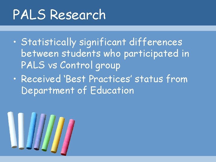 PALS Research • Statistically significant differences between students who participated in PALS vs Control