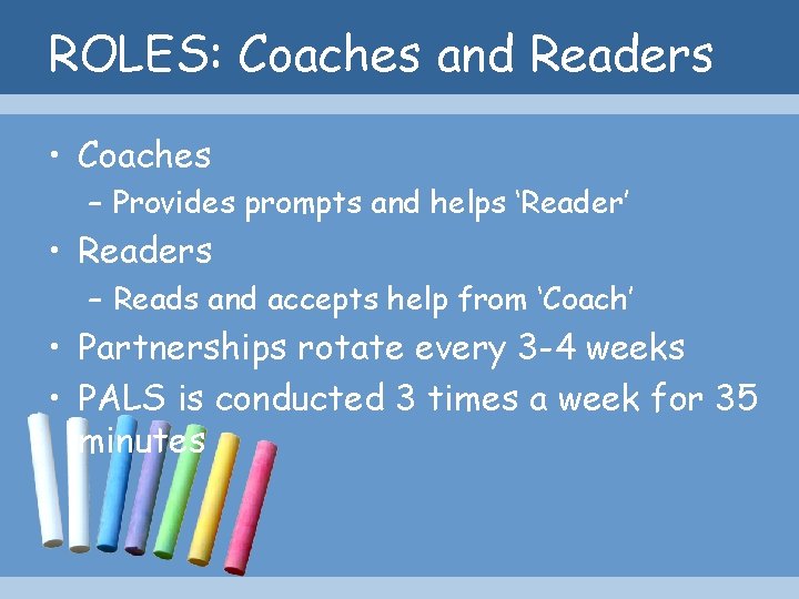 ROLES: Coaches and Readers • Coaches – Provides prompts and helps ‘Reader’ • Readers