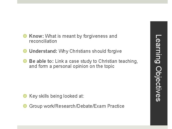  Understand: Why Christians should forgive Be able to: Link a case study to