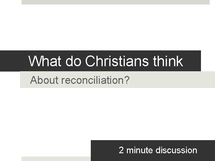 What do Christians think About reconciliation? 2 minute discussion 