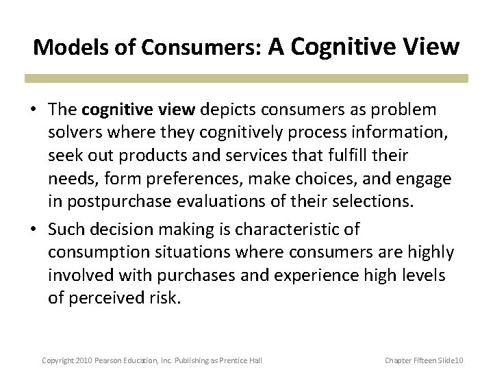 Models of Consumers: A Cognitive View • The cognitive view depicts consumers as problem