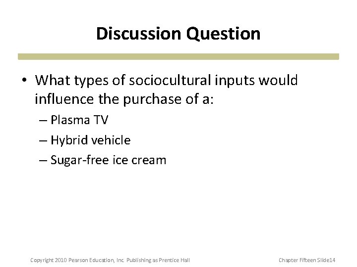 Discussion Question • What types of sociocultural inputs would influence the purchase of a: