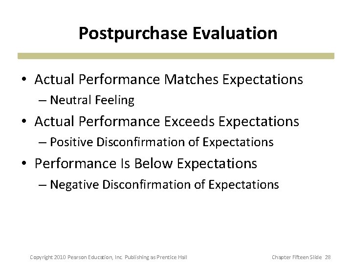 Postpurchase Evaluation • Actual Performance Matches Expectations – Neutral Feeling • Actual Performance Exceeds