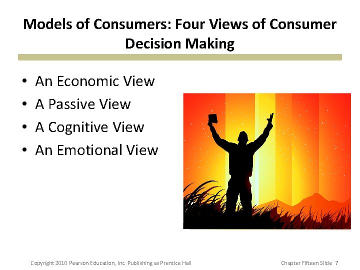 Models of Consumers: Four Views of Consumer Decision Making • • An Economic View