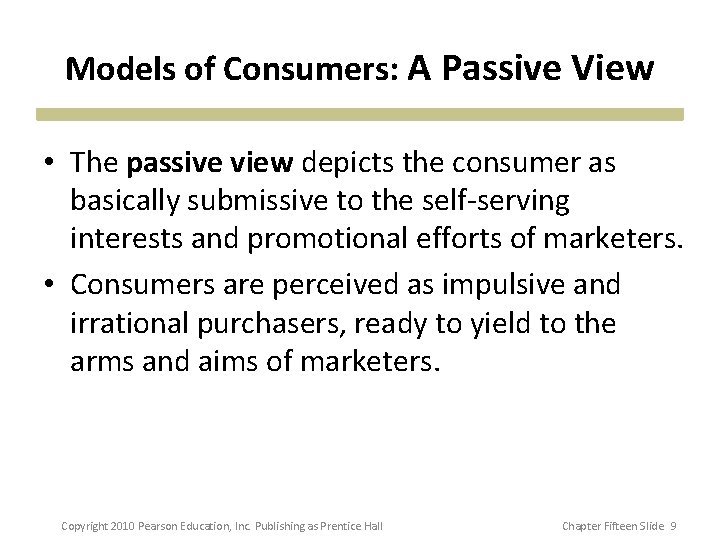 Models of Consumers: A Passive View • The passive view depicts the consumer as