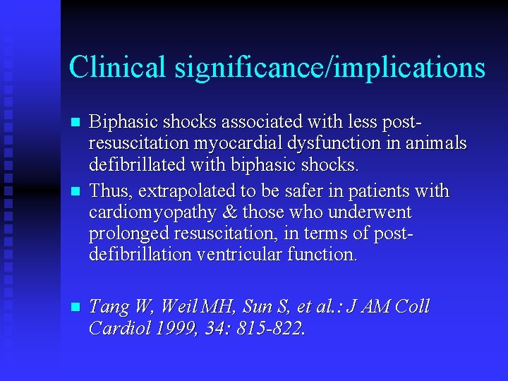 Clinical significance/implications n n n Biphasic shocks associated with less postresuscitation myocardial dysfunction in