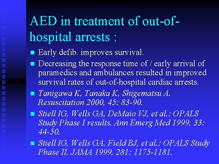 AED in treatment of out-ofhospital arrests : n n n Early defib. improves survival.