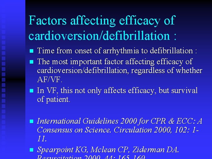 Factors affecting efficacy of cardioversion/defibrillation : n n n Time from onset of arrhythmia
