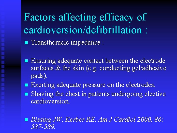 Factors affecting efficacy of cardioversion/defibrillation : n Transthoracic impedance : n Ensuring adequate contact