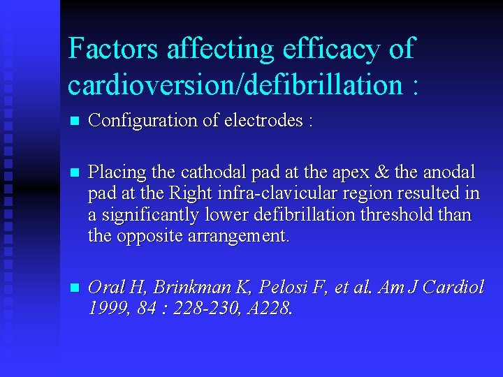 Factors affecting efficacy of cardioversion/defibrillation : n Configuration of electrodes : n Placing the