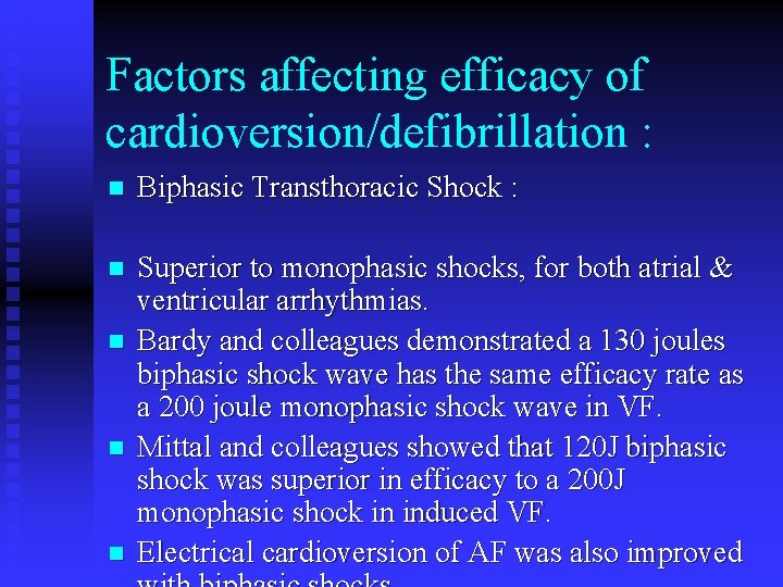 Factors affecting efficacy of cardioversion/defibrillation : n Biphasic Transthoracic Shock : n Superior to