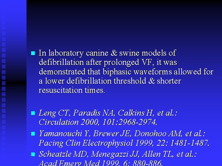 n In laboratory canine & swine models of defibrillation after prolonged VF, it was