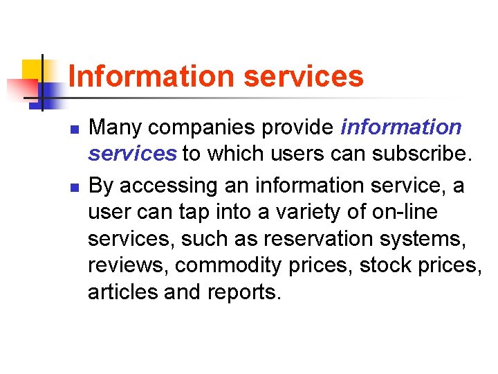 Information services n n Many companies provide information services to which users can subscribe.