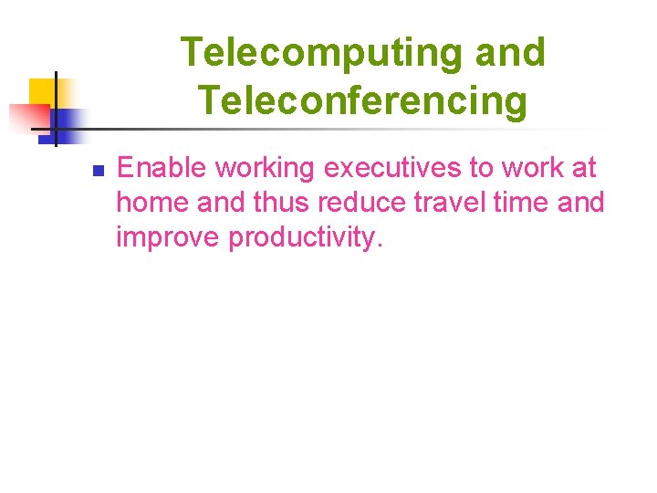 Telecomputing and Teleconferencing n Enable working executives to work at home and thus reduce