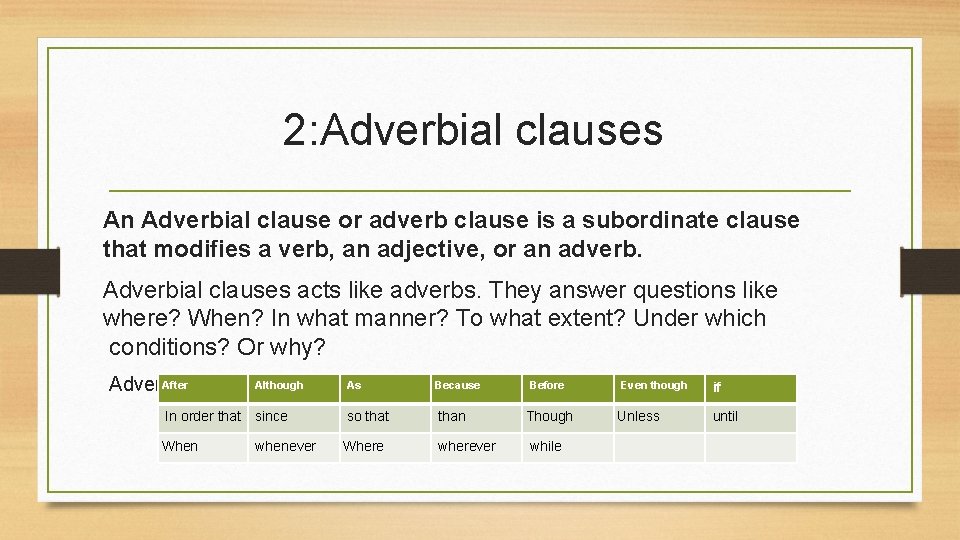 2: Adverbial clauses An Adverbial clause or adverb clause is a subordinate clause that