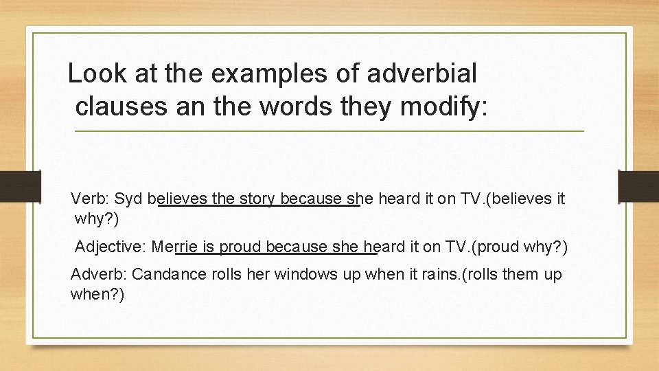 Look at the examples of adverbial clauses an the words they modify: Verb: Syd