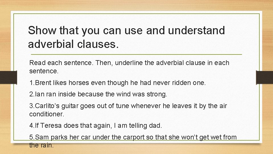 Show that you can use and understand adverbial clauses. Read each sentence. Then, underline