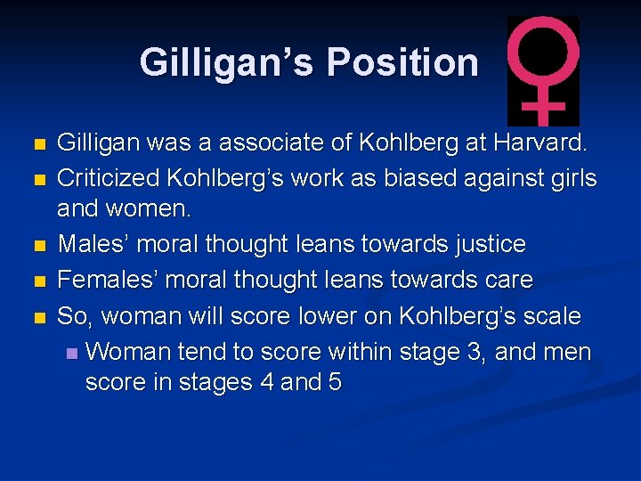 Gilligan’s Position n n Gilligan was a associate of Kohlberg at Harvard. Criticized Kohlberg’s