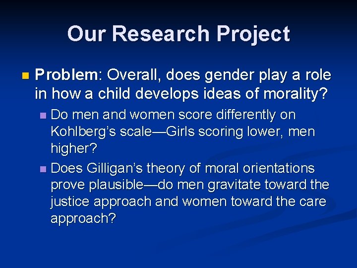 Our Research Project n Problem: Overall, does gender play a role in how a