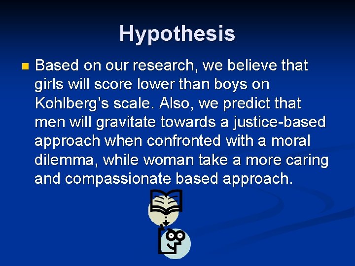 Hypothesis n Based on our research, we believe that girls will score lower than