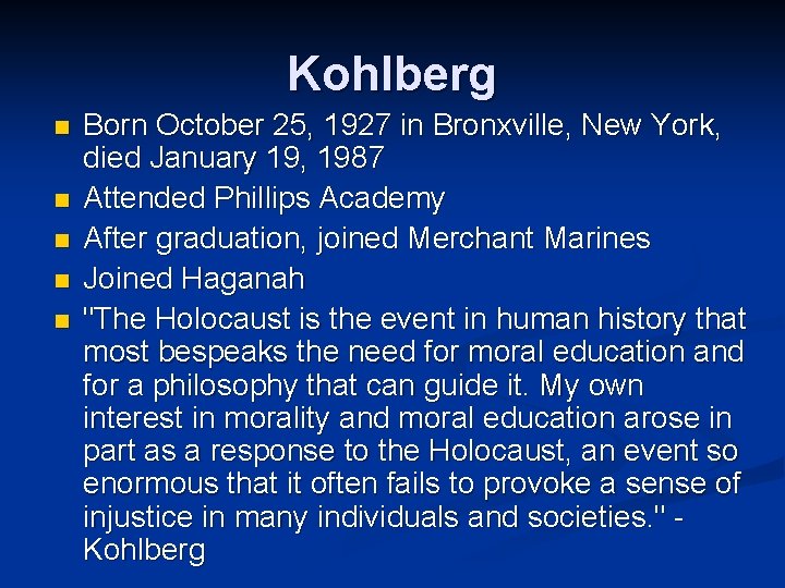 Kohlberg n n n Born October 25, 1927 in Bronxville, New York, died January