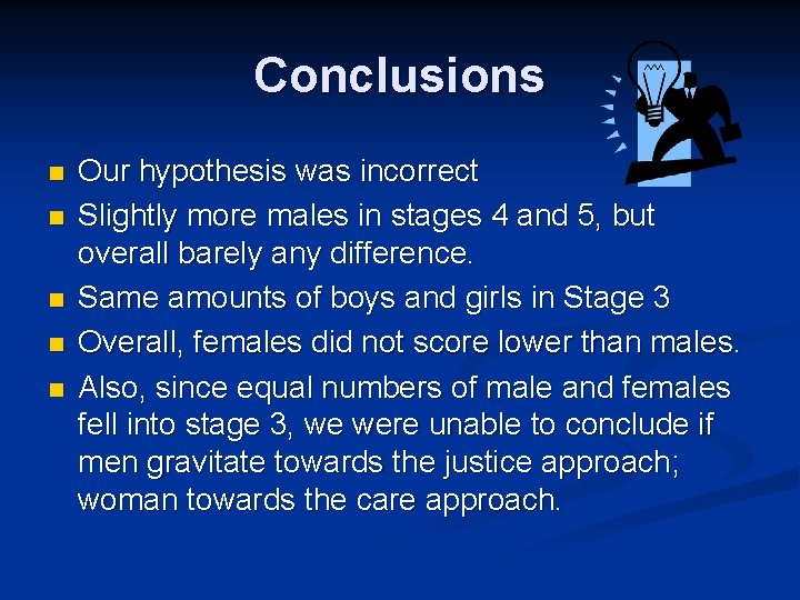 Conclusions n n n Our hypothesis was incorrect Slightly more males in stages 4