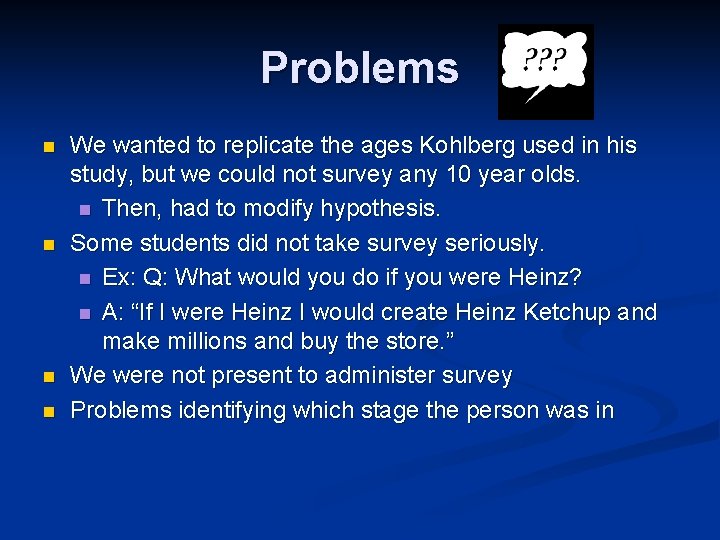 Problems n n We wanted to replicate the ages Kohlberg used in his study,